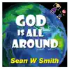 Sean W Smith - God Is All Around